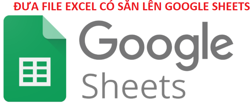 Cách tải file Excel có sẵn lên Google Sheets
